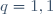 q=1,1