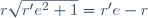 r\sqrt{r'e^2+1}=r'e-r