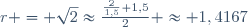 r = \sqrt{2}\approx\frac{\frac{2}{1,5}+1,5}{2} \approx 1,4167