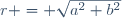 r = \sqrt{a^2+b^2}