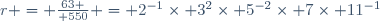 r = {63 \over 550} = 2^{-1}\times 3^2\times 5^{-2}\times 7\times 11^{-1}