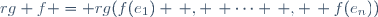 rg f = rg(f(e_1) \, , \, \cdots \, , \, f(e_n))