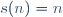 s(n)=n\,\!