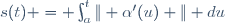 s(t) = \int_{a}^{t}{\| \alpha'(u) \| du}