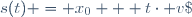 s(t) = x_0 + t\cdot v\;