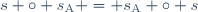 s \circ s_{\text{A}} = s_{\text{A}} \circ s