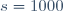 s=1000