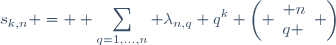 s_{k,n} = \displaystyle \sum_{q=1,...,n} \lambda_{n,q} q^k \left( \begin{array}{l} n\\q \end{array} \right)}