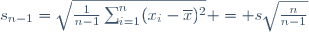 s_{n-1}=\sqrt{\frac{1}{n-1}\sum_{i=1}^n(x_i-\overline{x})^2} = s\sqrt{\frac{n}{n-1}}