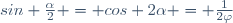 sin \frac{\alpha}{2} = cos 2\alpha = \frac{1}{2\varphi}\,