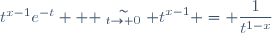t^{x-1}e^{-t} \displaystyle  \stackrel{\sim}{_{t\to 0}} t^{x-1} = \dfrac{1}{t^{1-x}}
