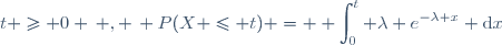 t \geq 0 \, , \, P(X \leq t) = \displaystyle \int_0^t \lambda e^{-\lambda x} \text{d}x
