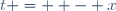 t =  - x