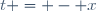 t = - x
