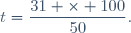 t=\dfrac{31 \times 100}{50}.
