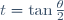t=\tan\frac{\theta}{2}