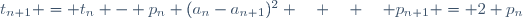 t_{n+1} = t_n - p_n (a_n-a_{n+1})^2 \quad \quad \quad p_{n+1} = 2 p_n\!