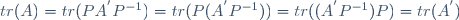 tr(A)=tr(PA^{'}P^{-1})=tr(P(A^{'}P^{-1}))=tr((A^{'}P^{-1})P)=tr(A^{'})