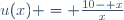 u(x) = \frac{10- x}{x}