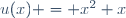 u(x) = x^2+x