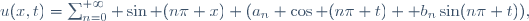u(x,t)=\sum_{n=0}^{+\infty} \sin (n\pi x) (a_n \cos (n\pi t) +b_n\sin(n\pi t)),