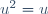 u^2=u
