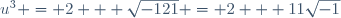 u^3 = 2 + \sqrt{-121} = 2 + 11\sqrt{-1}