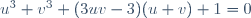 u^3+v^3+(3uv-3)(u+v)+1=0