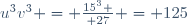 u^3v^3 = {15^3 \over 27} = 125