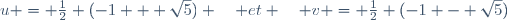 u = \frac{1}{2} (-1 + \sqrt{5}) \quad et \quad v = \frac{1}{2} (-1 - \sqrt{5})