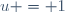 u = 1