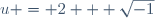 u = 2 + \sqrt{-1}