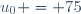 u_{0} = 75