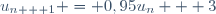 u_{n + 1} = 0,95u_{n} + 3