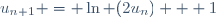 u_{n+1} = \ln (2u_{n}) + 1