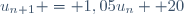 u_{n+1} = 1,05u_{n} +20