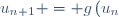 u_{n+1} = g\left(u_{n}\right)