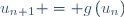 u_{n+1} = g\left(u_{n}\right)