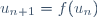 u_{n+1}=f(u_n)