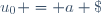 u_0 = a \;