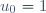 u_0=1