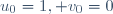 u_0=1, v_0=0
