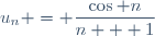 u_n = \dfrac{\cos n}{n + 1}