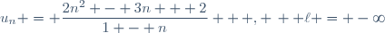 u_n = \dfrac{2n^2 - 3n + 2}{1 - n}  \, , \,  \ell = -\infty