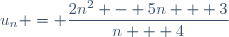 u_n = \dfrac{2n^2 - 5n + 3}{n + 4}