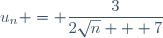 u_n = \dfrac{3}{2\sqrt{n} + 7}