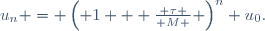 u_n = \left( 1 + \frac{ \tau }{ M } \right)^n u_0.