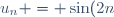 u_n = \sin(2n) + n