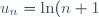 u_n=\ln(n+1)