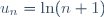u_n=\ln(n+1)